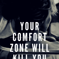 Your Comfort Zone Will Kill You.